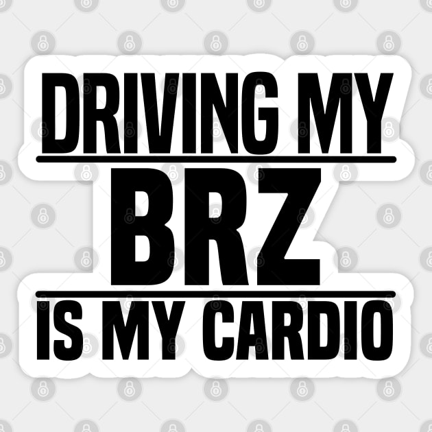 Driving my BRZ is my cardio Sticker by BuiltOnPurpose